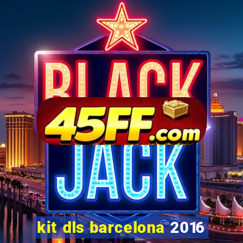 kit dls barcelona 2016